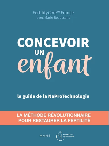 Concevoir un enfant - Marie Beaussant,  Fertilitycare/napro Technologie France - Mame Ed.