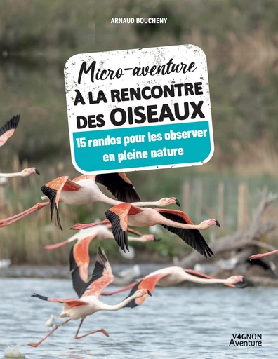 Micro-aventure à la rencontre des oiseaux - Arnaud Boucheny - Vagnon Ed.