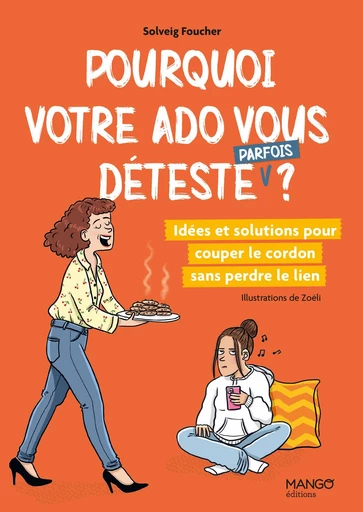 Pourquoi votre ado vous déteste (parfois) ? - Solveig Foucher - Mango Ed.