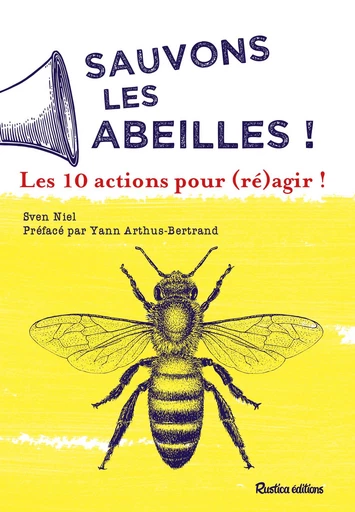 Sauvons les abeilles ! 10 actions pour (ré)agir ! - Sven Niel - Rustica Ed.