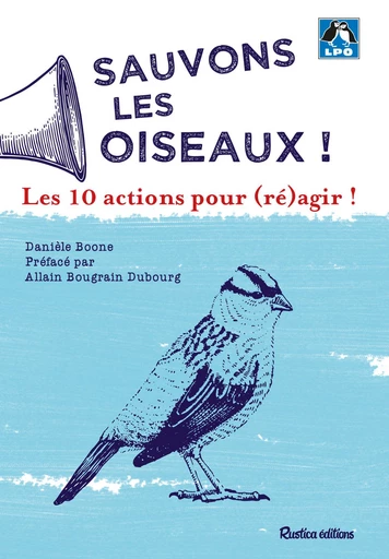 Sauvons les oiseaux ! 10 actions pour (ré)agir ! - Danièle Boone - Rustica Ed.