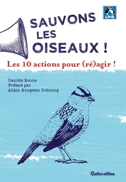 Sauvons les oiseaux ! 10 actions pour (ré)agir !