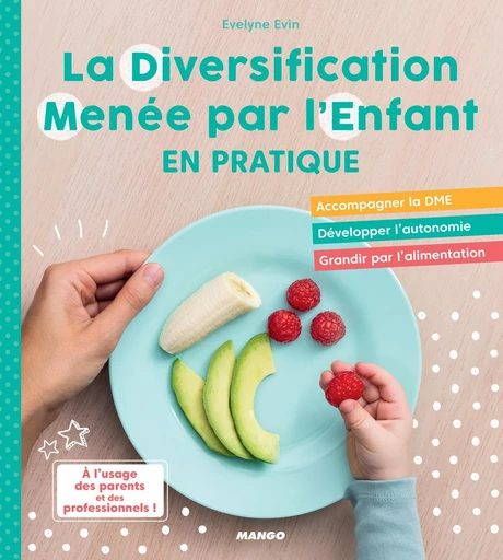 La Diversification Menée par l’Enfant en pratique ! - Evelyne Evin - Mango Ed.