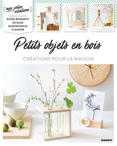 Petits objets en bois - Éloïse Benedetti - Mango Ed.