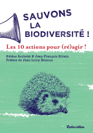 Sauvons la biodiversité ! - Hélène Soubelet, Jean-François Silvain - Rustica Ed.