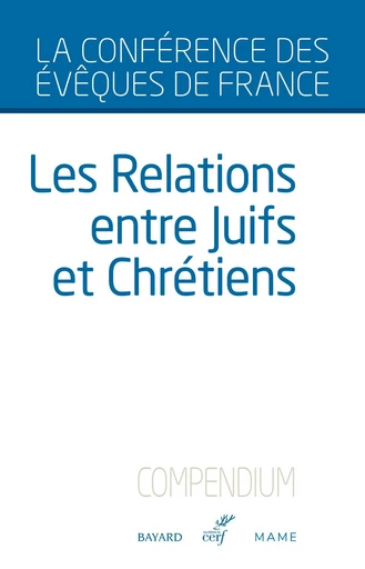 Les relations entre Juifs et Chrétiens - Compendium -  Conférence des Évêques de France - Mame Ed.