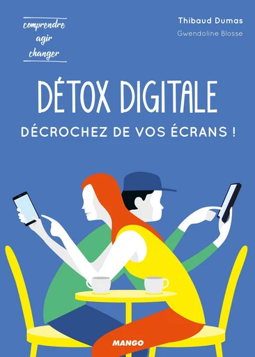 Détox digitale : décrochez de vos écrans ! - Thibaud Dumas - Mango Ed.