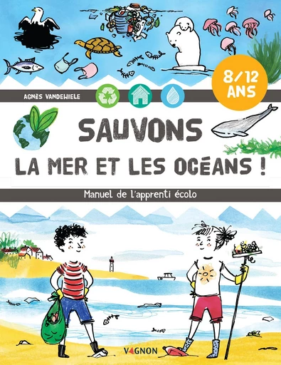 Sauvons la mer et les océans ! - Agnès Vandewiele - Vagnon Ed.