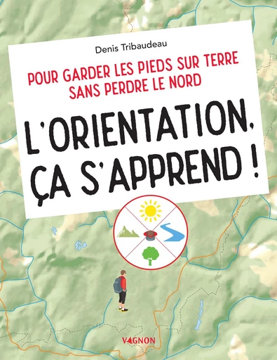 L'orientation, ça s'apprend ! - Denis Tribaudeau - Vagnon Ed.