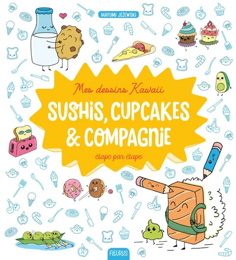 Mes dessins Kawaii : Sushis, cupcakes et compagnie - Mayumi Jezewski - Fleurus Ed.