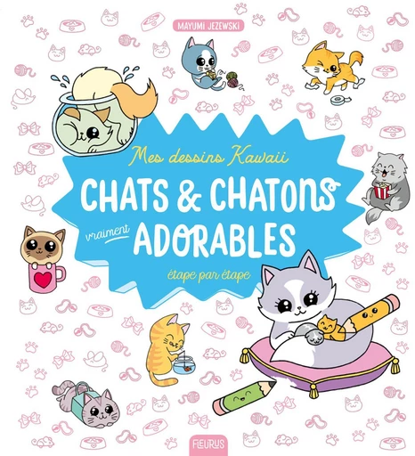 Mes dessins kawaii : Chats et chatons vraiment adorables - Mayumi Jezewski - Fleurus Ed.