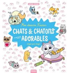 Mes dessins kawaii : Chats et chatons vraiment adorables