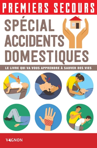 Premiers secours - Spécial accidents domestiques - Christian Poutriquet - Vagnon Ed.