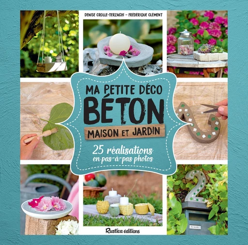 Ma petite déco béton - Maison et jardin - Denise Crolle-Terzaghi - Rustica Editions