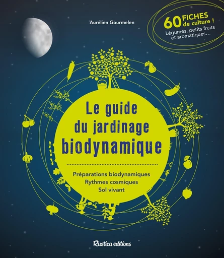 Le guide du jardinage biodynamique - Aurélien Gourmelen - Rustica Ed.