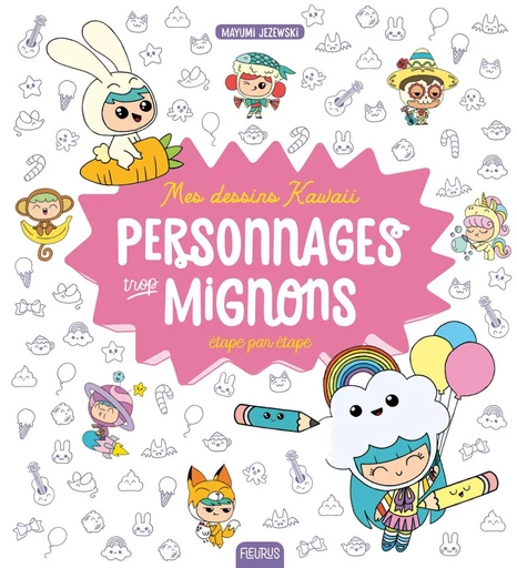 Mes dessins kawaii : Personnages trop mignons - Mayumi Jezewski - Fleurus Ed.