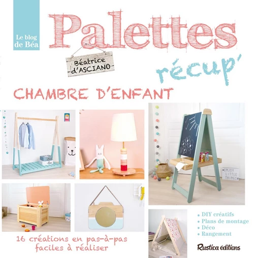 Palettes récup' chambre d'enfant - Béatrice D'Asciano - Rustica Ed.