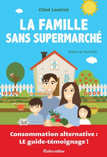 La famille sans supermarché - Chloé Landriot - Rustica Ed.