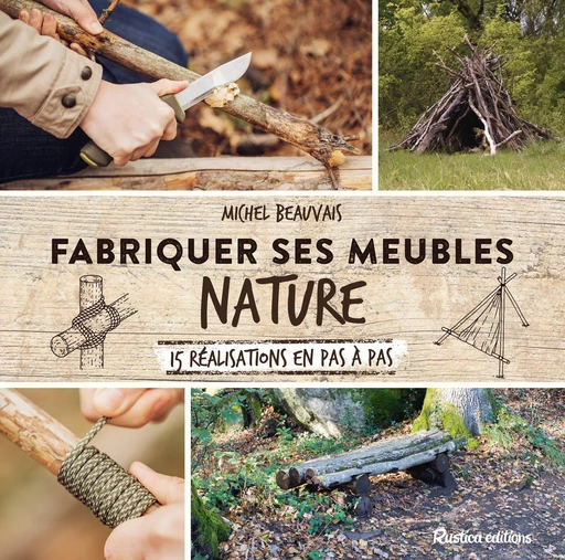 Fabriquer ses meubles nature - Michel Beauvais - Rustica Ed.