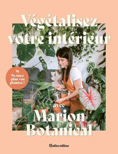 Végétalisez votre intérieur avec Marion Botanical - Marion Erlick - Rustica Ed.