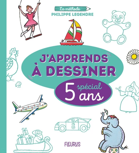 J’apprends à dessiner - Spécial 5 ans - Philippe Legendre - Fleurus Ed.