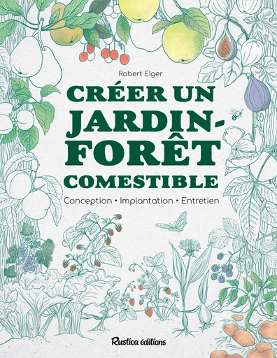 Créer un jardin-forêt comestible - Robert Elger - Rustica Ed.