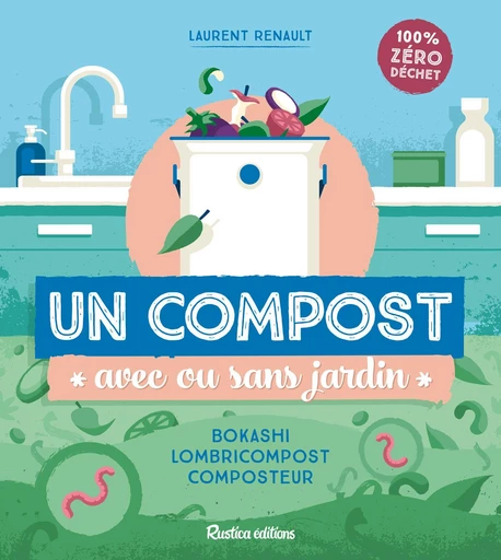 Un compost avec ou sans jardin - Laurent Renault - Rustica Ed.