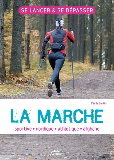 La marche : sportive - athlétique - nordique - afghane - Cécile Bertin - Vagnon Ed.