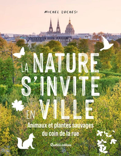 La nature s'invite en ville - Michel LUCHESI - Rustica Ed.