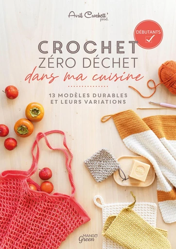 Crochet zéro déchet - dans ma cuisine -  Avril Crochett' Prod. - Mango Ed.