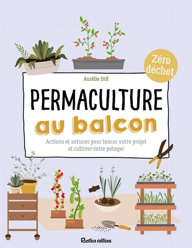 Permaculture au balcon - Aurélie Drif - Rustica Ed.