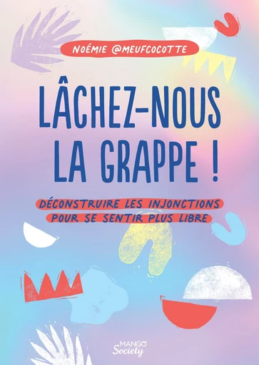 Lâchez-nous la grappe ! -  Noémie @meufcocotte - Mango Ed.