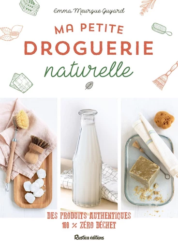 Ma petite droguerie naturelle - Emma Meurgue Guyard - Rustica Ed.