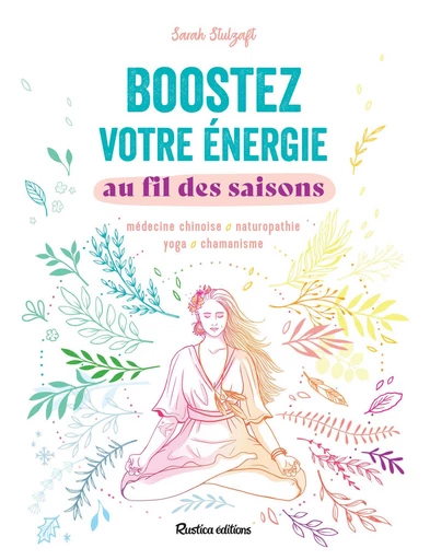 Boostez votre énergie au fil des saisons - Sarah Stulzaft - Rustica Ed.