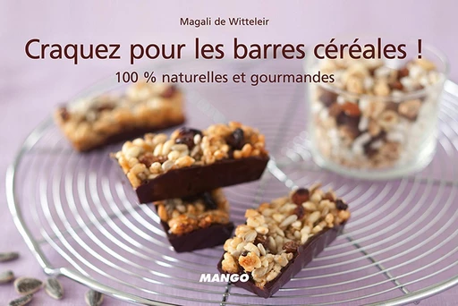 Craquez pour les barres céréales ! - Magali De Witteleir - Mango Ed.