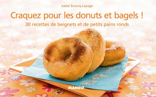 Craquez pour les donuts et bagels ! - Isabel Brancq-Lepage - Mango Ed.