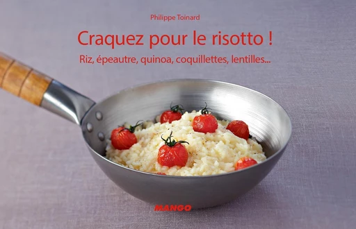 Craquez pour le risotto ! - Philippe Toinard - Mango Ed.