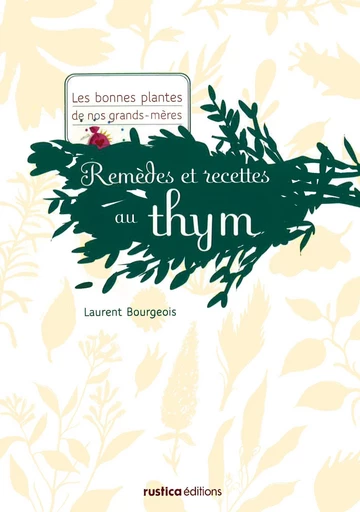 Remèdes et recettes au thym - Laurent Bourgeois - Rustica Editions