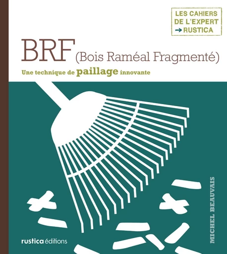 BRF (Bois Raméal Fragmenté) - Michel Beauvais - Rustica Ed.