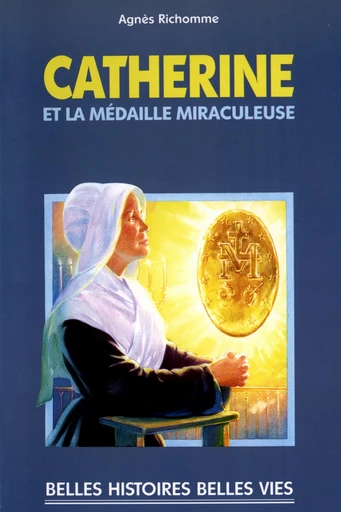 Catherine et la médaille miraculeuse - Agnès Richomme - Mame Ed.