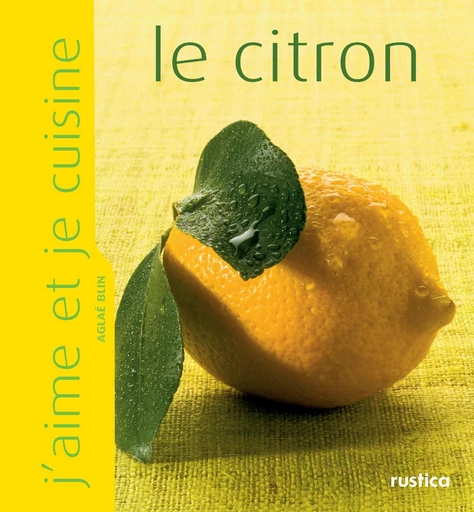 J'aime et je cuisine le citron - Aglaé Blin - Rustica Ed.