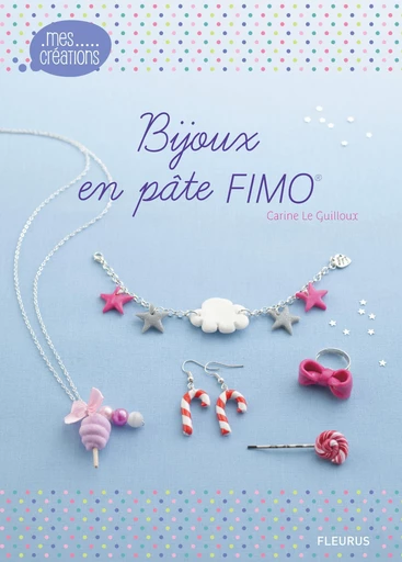 Bijoux en pâte FIMO - Carine Le Guilloux - Fleurus Ed.