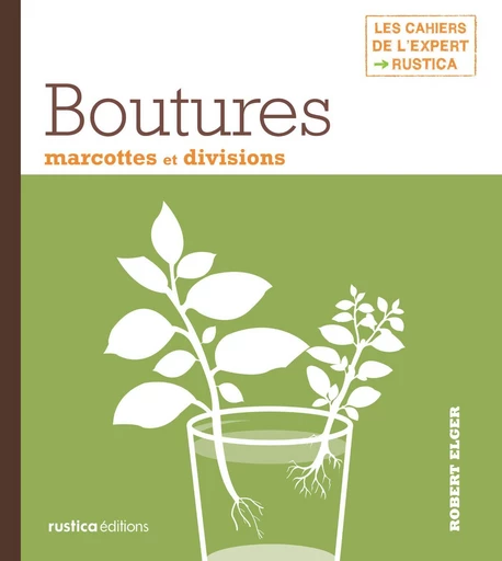 Boutures, marcottes et divisions - Robert Elger - Rustica Ed.