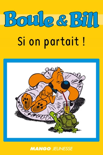 Boule et Bill - Si on partait ! - Fanny Joly - Mango Ed.