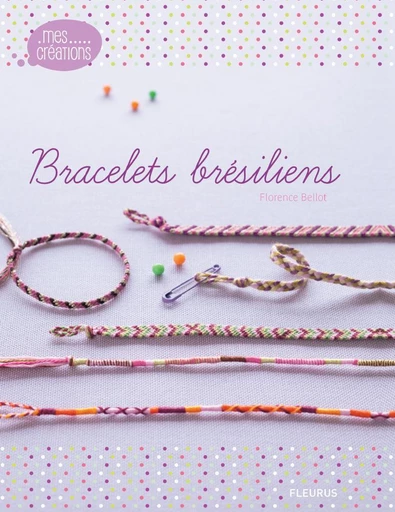 Bracelets brésiliens - Florence Bellot - Fleurus Ed.