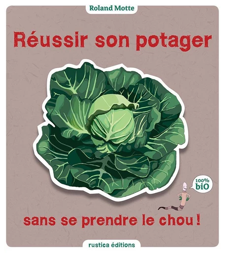 Réussir son potager sans se prendre le chou - Roland Motte - Rustica Éditions