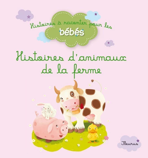 Histoires d'animaux de la ferme - Delphine Bolin, Ghislaine Biondi, Bénédicte Carboneill - Fleurus Ed.