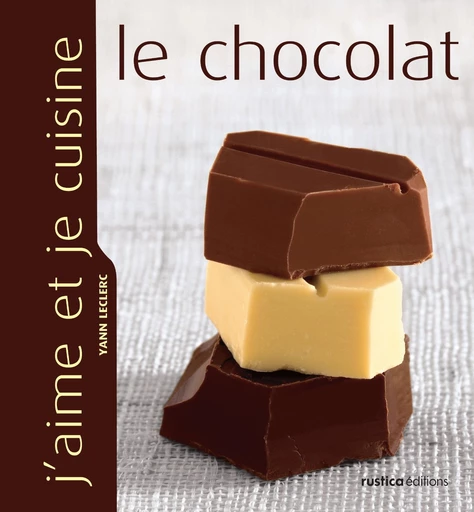 J'aime et je cuisine le chocolat - Yann Leclerc - Rustica Ed.