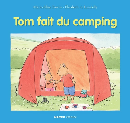 Tom fait du camping - Elisabeth de Lambilly - Mango Ed.