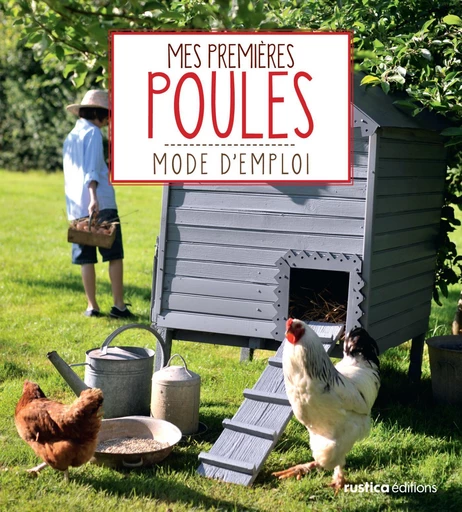 Mes premières poules - Franck Schmitt, Cécile Schmitt - Rustica Ed.